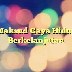 Maksud Gaya Hidup Berkelanjutan