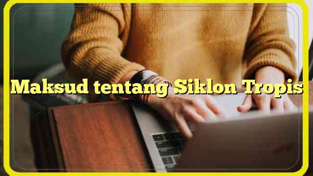 Maksud tentang Siklon Tropis